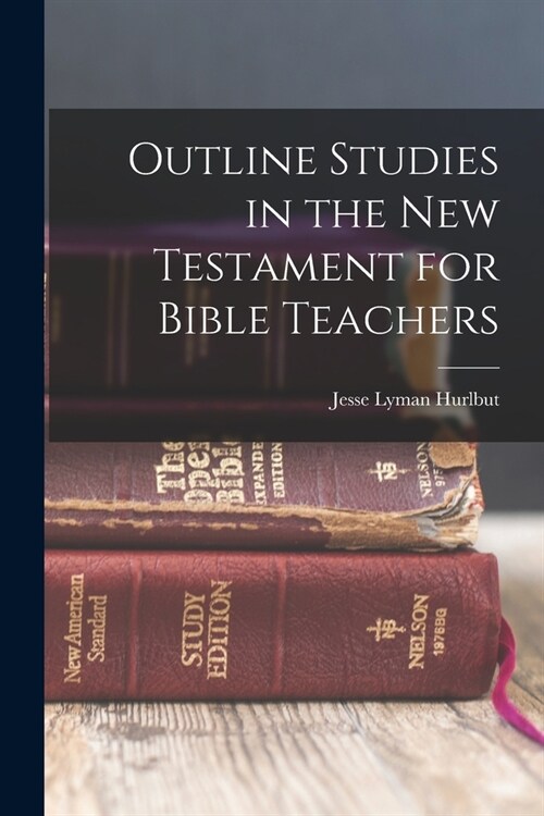 Outline Studies in the New Testament for Bible Teachers (Paperback)