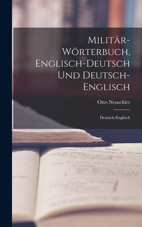Milit?-W?terbuch, Englisch-Deutsch Und Deutsch-Englisch: Deutsch-Englisch (Hardcover)