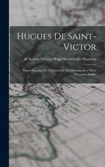 Hugues de Saint-Victor: Nouvel Examen de L?ition de ses Oeuvres Avec Deux Opuscules In?its (Hardcover)