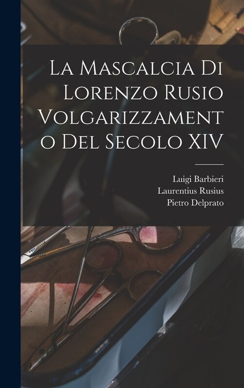 La Mascalcia di Lorenzo Rusio Volgarizzamento del Secolo XIV (Hardcover)