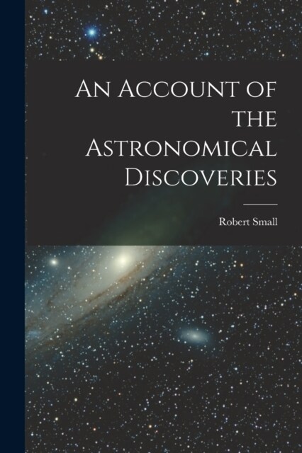 An Account of the Astronomical Discoveries (Paperback)