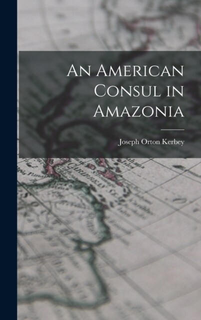 An American Consul in Amazonia (Hardcover)