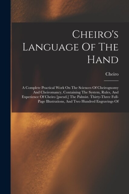 Cheiros Language Of The Hand: A Complete Practical Work On The Sciences Of Cheirognomy And Cheiromancy, Containing The System, Rules, And Experience (Paperback)