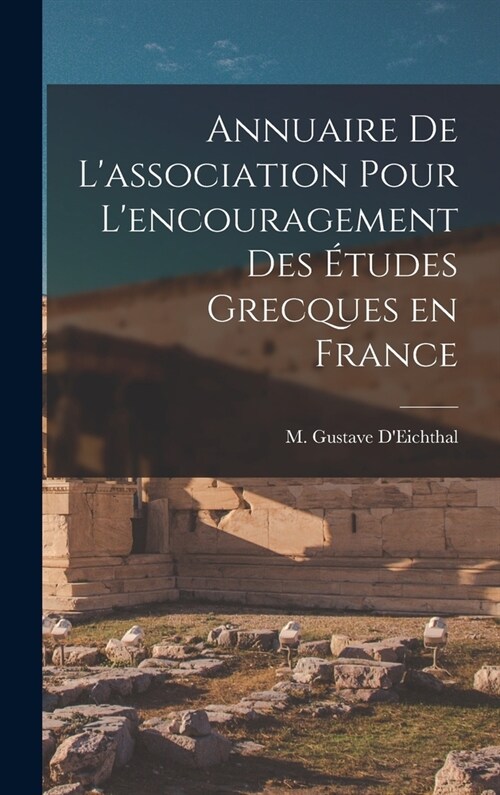 Annuaire de Lassociation pour Lencouragement des ?udes Grecques en France (Hardcover)