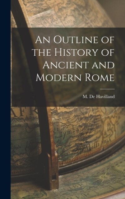 An Outline of the History of Ancient and Modern Rome (Hardcover)
