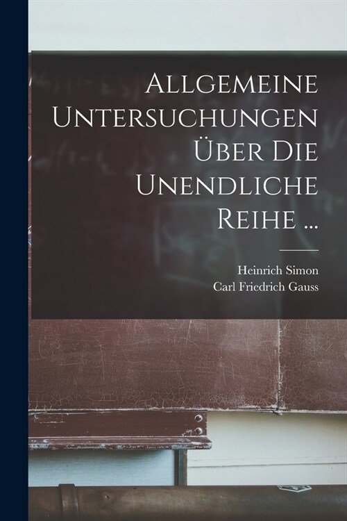 Allgemeine Untersuchungen ?er Die Unendliche Reihe ... (Paperback)