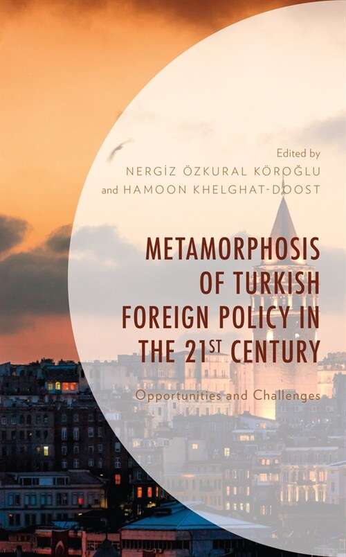 Metamorphosis of Turkish Foreign Policy in the 21st Century: Opportunities and Challenges (Hardcover)