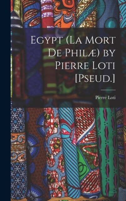 Egypt (La Mort De Phil? by Pierre Loti [Pseud.] (Hardcover)