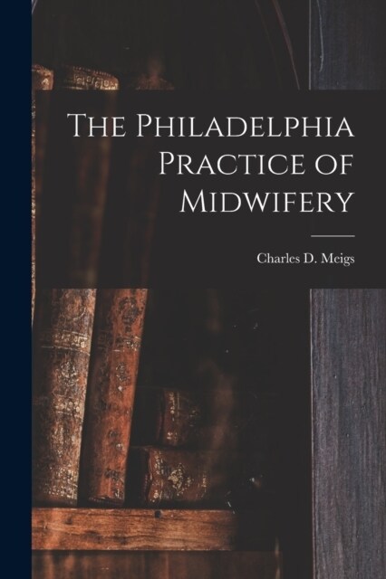 The Philadelphia Practice of Midwifery (Paperback)