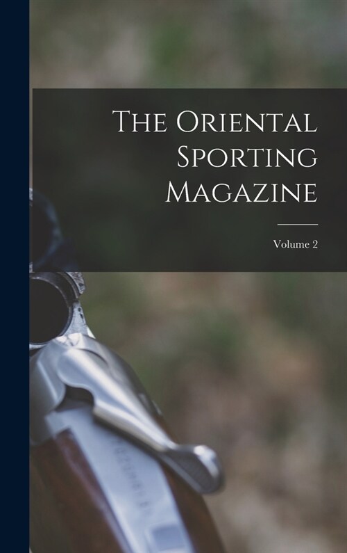 The Oriental Sporting Magazine; Volume 2 (Hardcover)