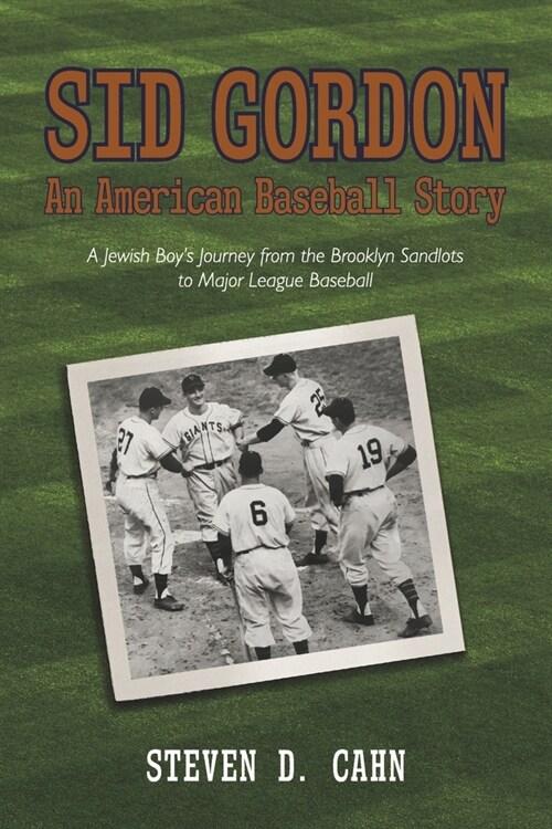 Sid Gordon an American Baseball Story: A Jewish Boys Journey from the Brooklyn Sandlots to Major League Baseball (Paperback)