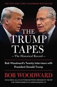 The Trump Tapes: Bob Woodward's Twenty Interviews with President Donald Trump (Paperback)