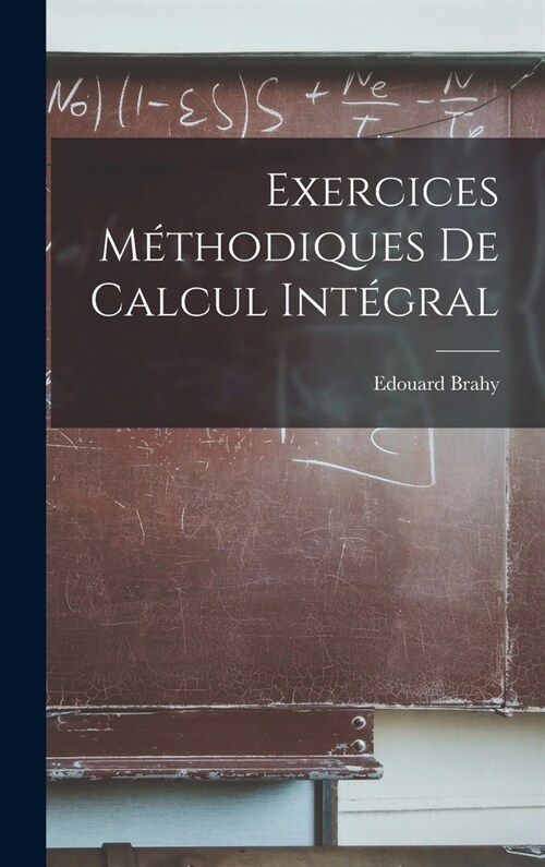 Exercices M?hodiques De Calcul Int?ral (Hardcover)