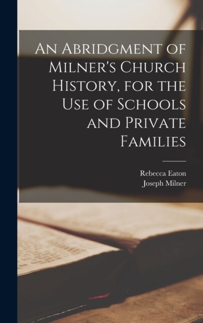 An Abridgment of Milners Church History, for the Use of Schools and Private Families (Hardcover)