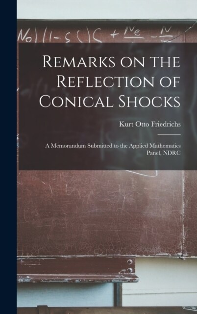 Remarks on the Reflection of Conical Shocks; a Memorandum Submitted to the Applied Mathematics Panel, NDRC (Hardcover)