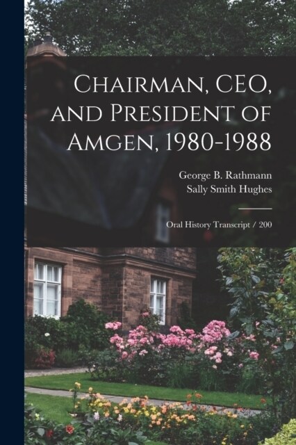 Chairman, CEO, and President of Amgen, 1980-1988: Oral History Transcript / 200 (Paperback)