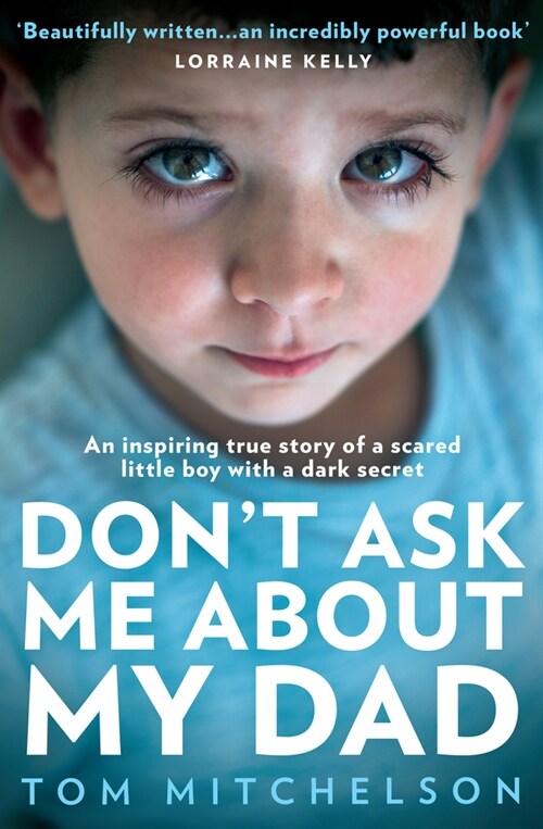 Don’t Ask Me About My Dad : An Inspiring True Story of a Scared Little Boy with a Dark Secret (Paperback)