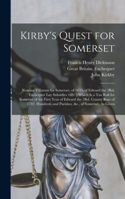 Kirbys Quest for Somerset: Nomina Villarum for Somerset, of 16Th of Edward the 3Rd. Exchequer Lay Subsidies 169/5 Which Is a Tax Roll for Somerse (Hardcover)