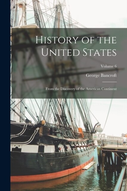 History of the United States: From the Discovery of the American Continent; Volume 6 (Paperback)