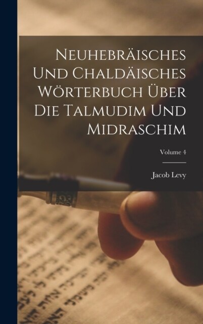 Neuhebr?sches Und Chald?sches W?terbuch ?er Die Talmudim Und Midraschim; Volume 4 (Hardcover)