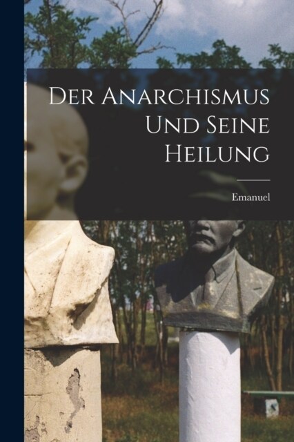 Der Anarchismus Und Seine Heilung (Paperback)