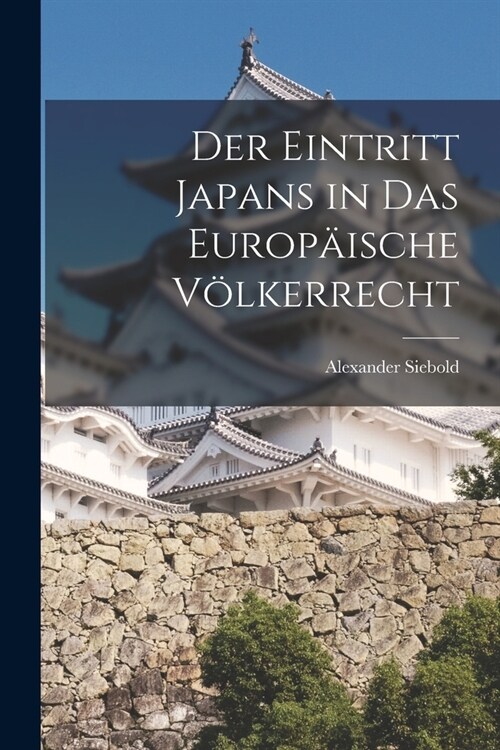 Der Eintritt Japans in das europ?sche V?kerrecht (Paperback)