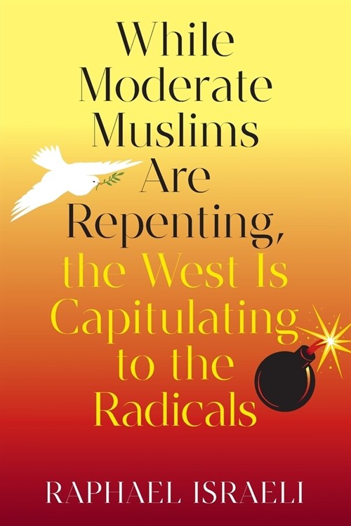 While Moderate Muslims Are Repenting, the West Is Capitulating to the Radicals (Paperback)