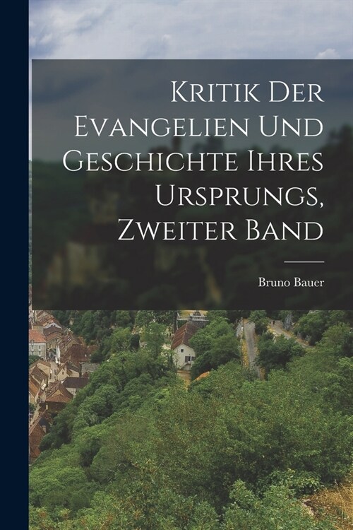 Kritik Der Evangelien Und Geschichte Ihres Ursprungs, Zweiter Band (Paperback)