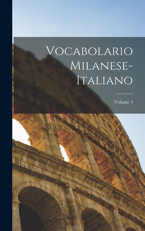 Vocabolario Milanese-Italiano; Volume 3 (Hardcover)