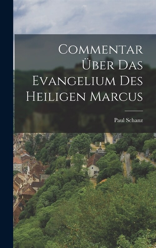 Commentar ?er das Evangelium des heiligen Marcus (Hardcover)