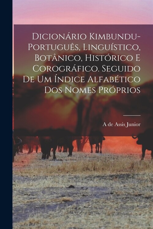 Dicion?io kimbundu-portugu?, lingu?tico, bot?ico, hist?ico e corogr?ico. Seguido de um ?dice alfab?ico dos nomes pr?rios (Paperback)