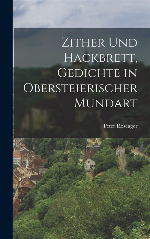 Zither und Hackbrett, Gedichte in obersteierischer Mundart (Hardcover)