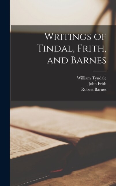 Writings of Tindal, Frith, and Barnes (Hardcover)