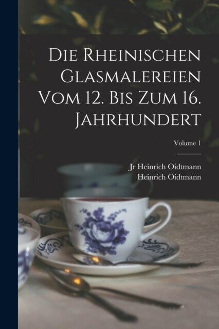 Die rheinischen Glasmalereien vom 12. bis zum 16. Jahrhundert; Volume 1 (Paperback)