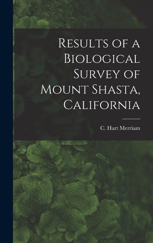 Results of a Biological Survey of Mount Shasta, California (Hardcover)