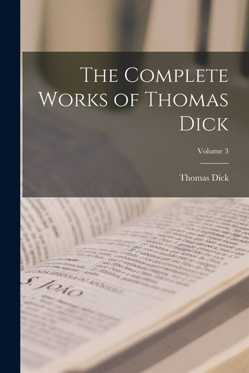 The Complete Works of Thomas Dick; Volume 3 (Paperback)