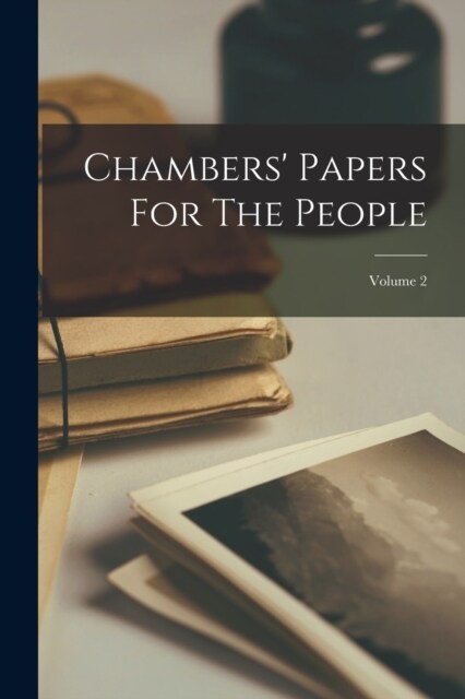 Chambers Papers For The People; Volume 2 (Paperback)