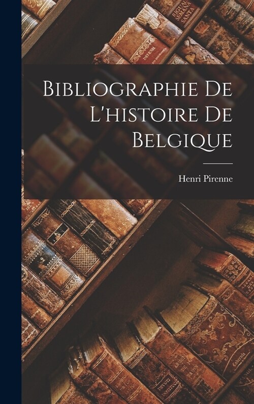 Bibliographie De Lhistoire De Belgique (Hardcover)