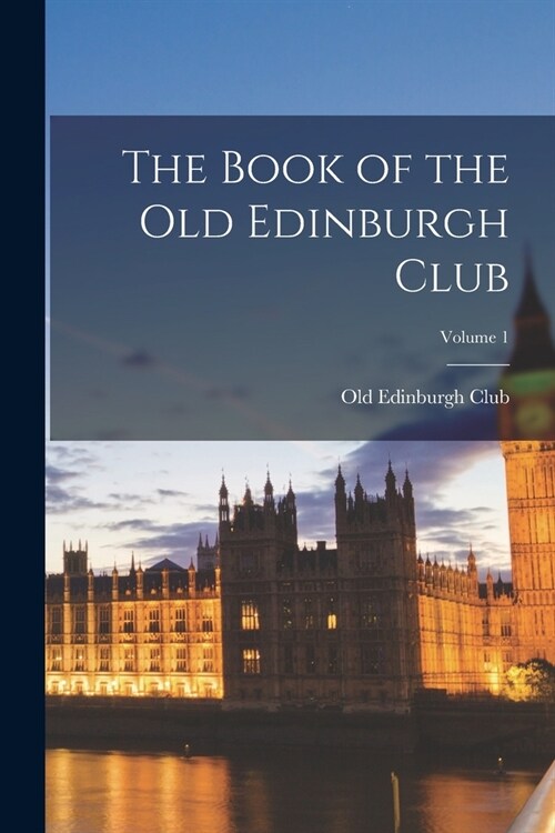 The Book of the Old Edinburgh Club; Volume 1 (Paperback)