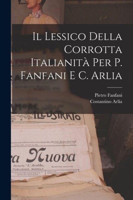 Il Lessico Della Corrotta Italianit?Per P. Fanfani E C. Arlia (Paperback)