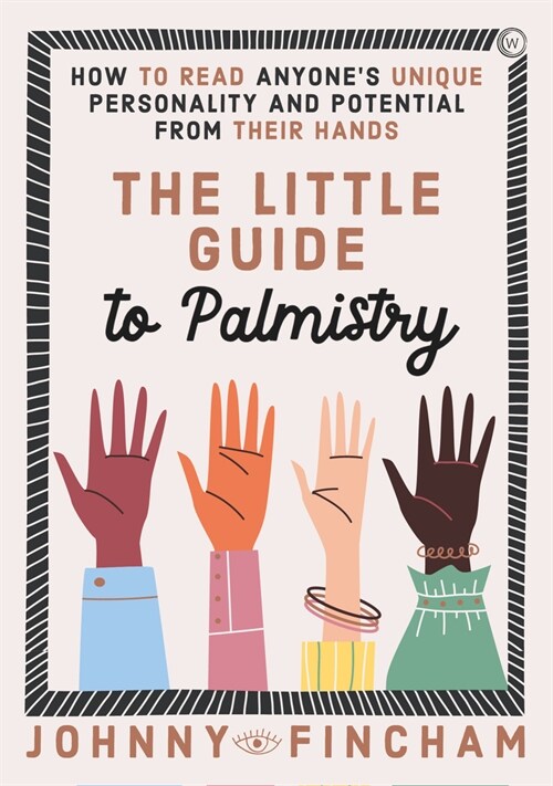 The Little Guide to Palmistry : How to Read Anyones Unique Personality and Potential From Their Hands (Hardcover, New ed)