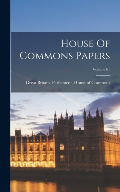 House Of Commons Papers; Volume 61 (Hardcover)