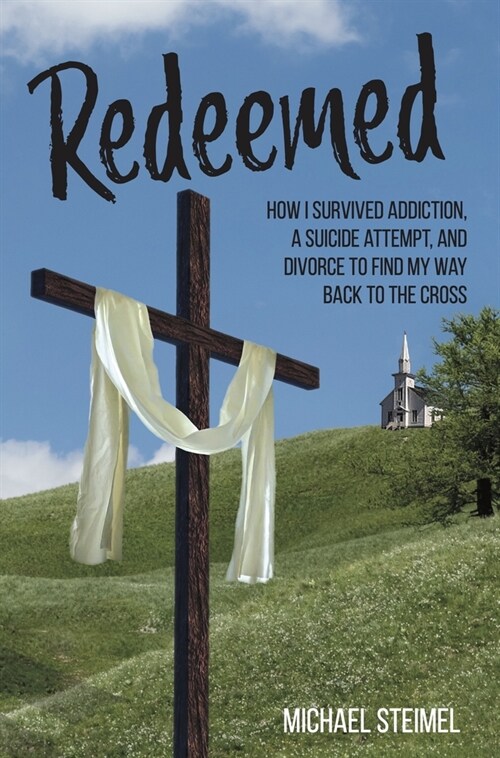 Redeemed!: How I Survived Addiction, a Suicide Attempt, and Divorce to Find My Way Back to the Cross (Paperback)