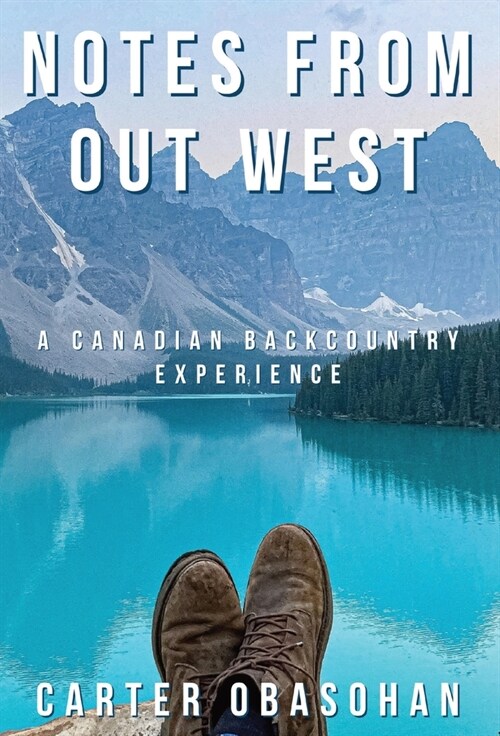 Notes From Out West: A Canadian Backcountry Experience (Hardcover)