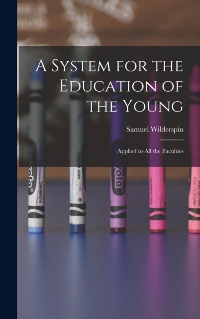 A System for the Education of the Young: Applied to All the Faculties (Hardcover)