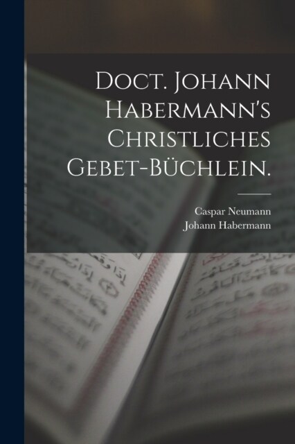 Doct. Johann Habermanns christliches Gebet-B?hlein. (Paperback)