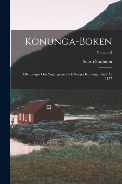 Konunga-Boken: Eller, Sagor Om Ynglingarne Och Norges Konungar Intill 흏 1177; Volume 2 (Paperback)