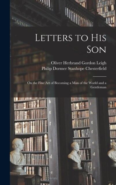 Letters to His Son: On the Fine Art of Becoming a Man of the World and a Gentleman (Hardcover)