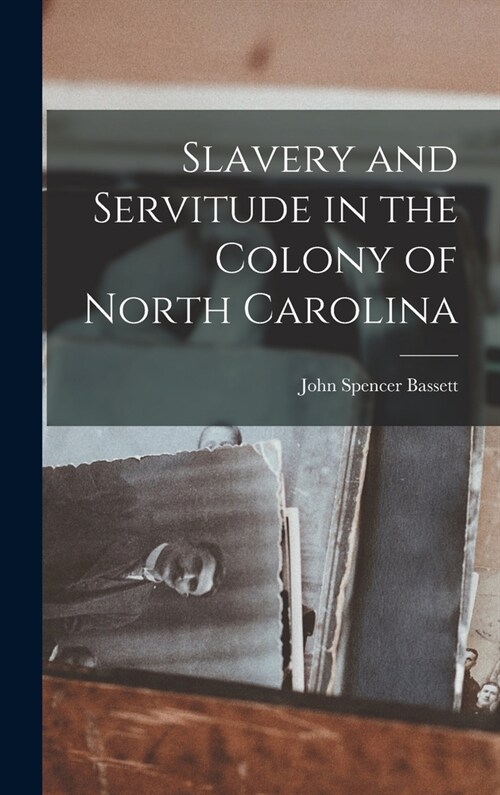 Slavery and Servitude in the Colony of North Carolina (Hardcover)