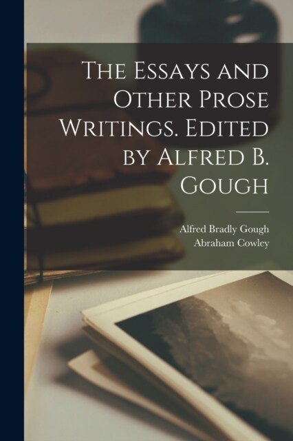 The Essays and Other Prose Writings. Edited by Alfred B. Gough (Paperback)